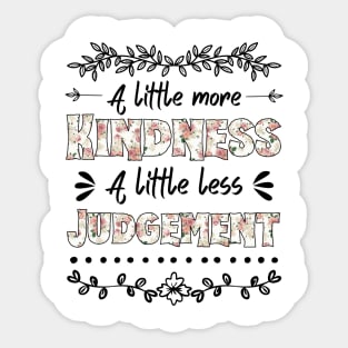 A Little More Kindness A Little Less Judgement Sticker